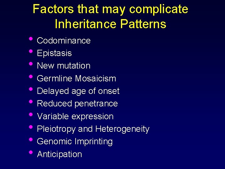 Factors that may complicate Inheritance Patterns • Codominance • Epistasis • New mutation •