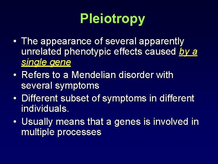 Pleiotropy • The appearance of several apparently unrelated phenotypic effects caused by a single