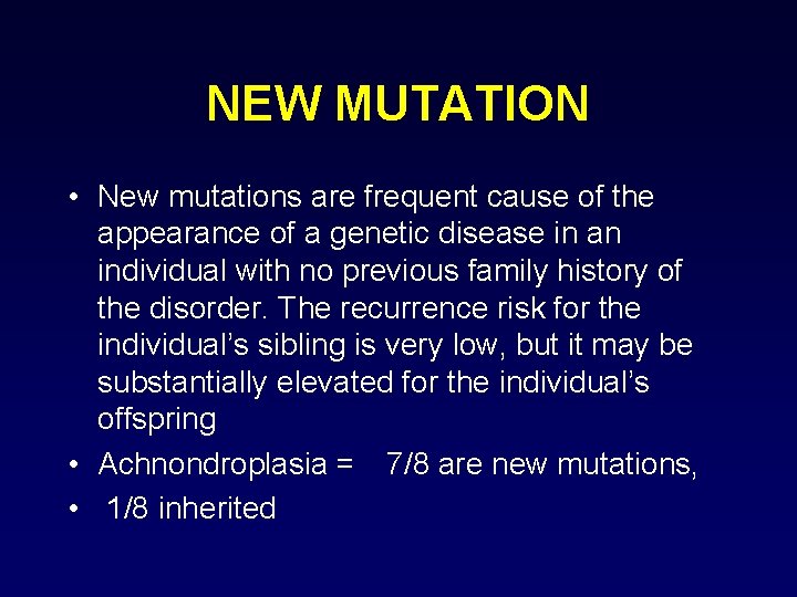 NEW MUTATION • New mutations are frequent cause of the appearance of a genetic