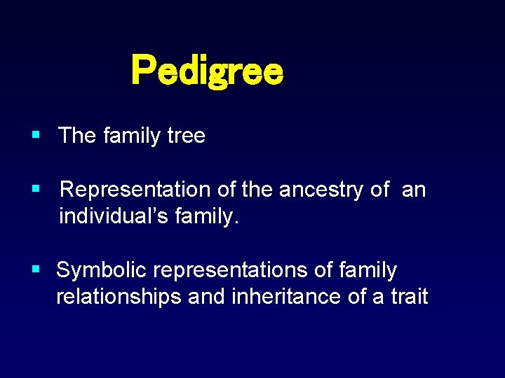 Pedigree § The family tree § Representation of the ancestry of an individual’s family.