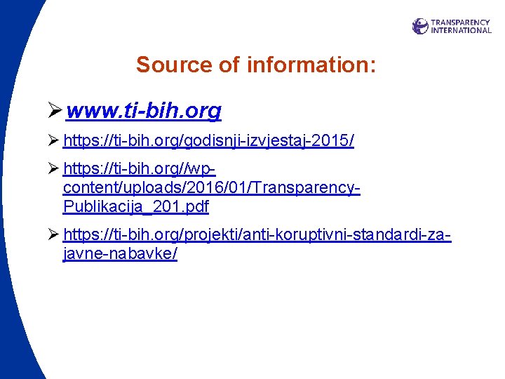 Source of information: Øwww. ti-bih. org Ø https: //ti-bih. org/godisnji-izvjestaj-2015/ Ø https: //ti-bih. org//wpcontent/uploads/2016/01/Transparency.