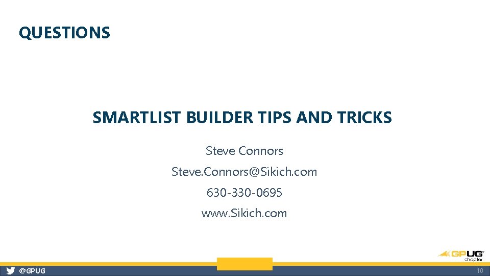 QUESTIONS SMARTLIST BUILDER TIPS AND TRICKS Steve Connors Steve. Connors@Sikich. com 630 -330 -0695