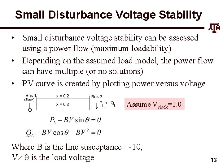 Small Disturbance Voltage Stability • Small disturbance voltage stability can be assessed using a