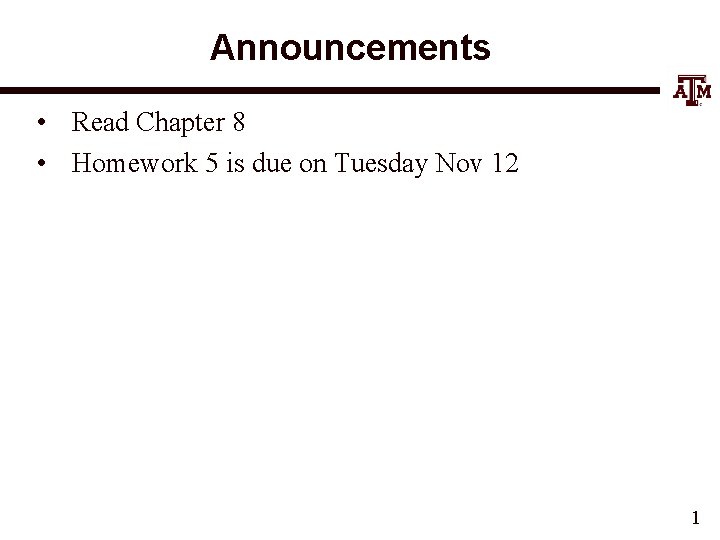 Announcements • Read Chapter 8 • Homework 5 is due on Tuesday Nov 12