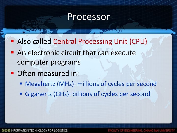 Processor § Also called Central Processing Unit (CPU) § An electronic circuit that can