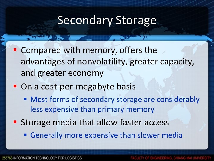 Secondary Storage § Compared with memory, offers the advantages of nonvolatility, greater capacity, and Secondary Storage § Compared with memory, offers the advantages of nonvolatility, greater capacity, and