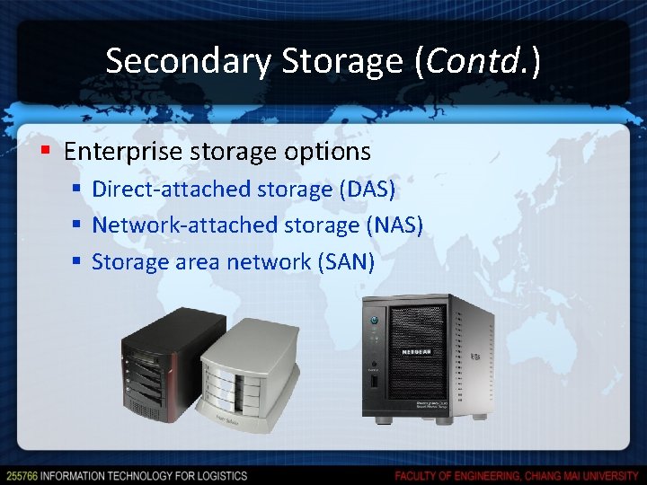 Secondary Storage (Contd. ) § Enterprise storage options § Direct-attached storage (DAS) § Network-attached Secondary Storage (Contd. ) § Enterprise storage options § Direct-attached storage (DAS) § Network-attached