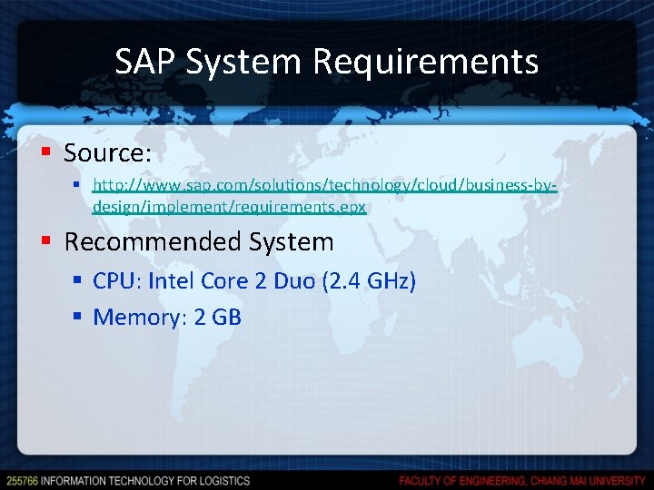SAP System Requirements § Source: § http: //www. sap. com/solutions/technology/cloud/business-bydesign/implement/requirements. epx § Recommended System SAP System Requirements § Source: § http: //www. sap. com/solutions/technology/cloud/business-bydesign/implement/requirements. epx § Recommended System