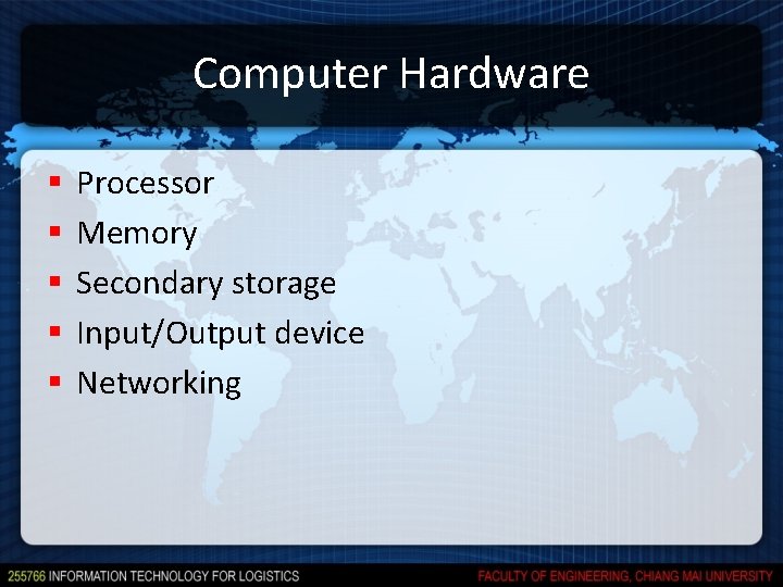 Computer Hardware § § § Processor Memory Secondary storage Input/Output device Networking 