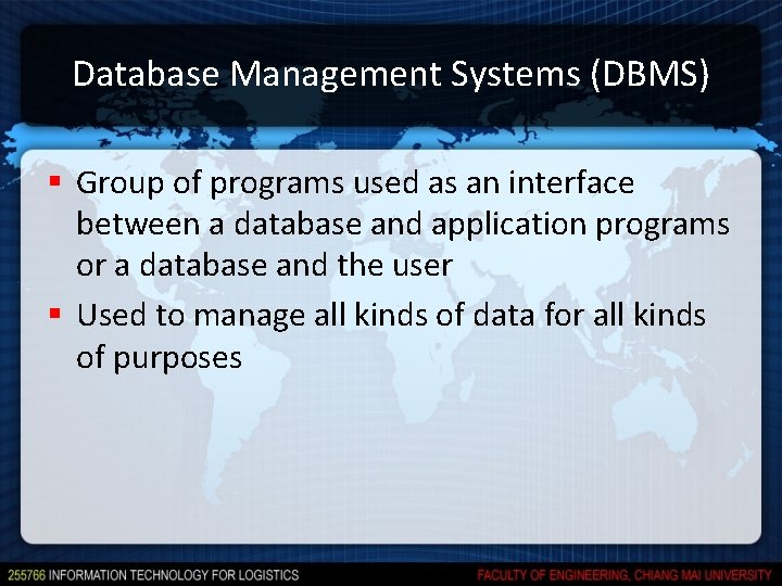 Database Management Systems (DBMS) § Group of programs used as an interface between a