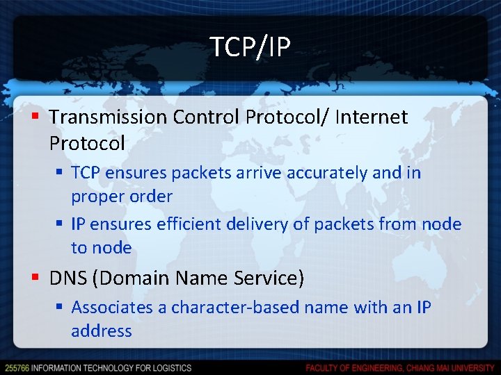 TCP/IP § Transmission Control Protocol/ Internet Protocol § TCP ensures packets arrive accurately and