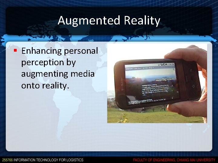 Augmented Reality § Enhancing personal perception by augmenting media onto reality. 