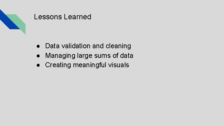 Lessons Learned ● Data validation and cleaning ● Managing large sums of data ●