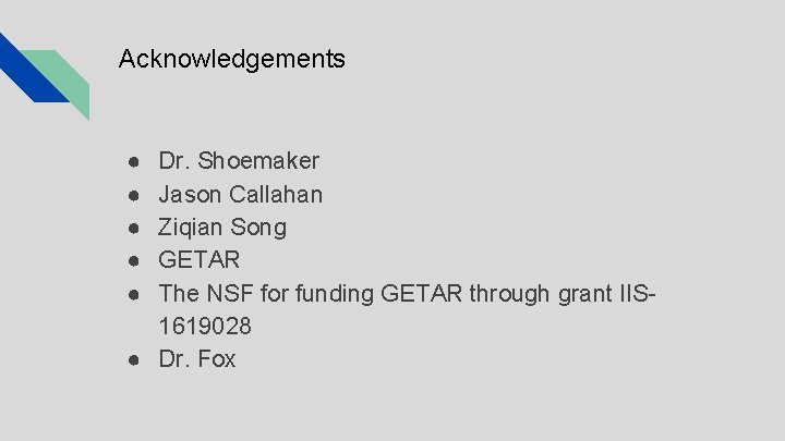 Acknowledgements ● ● ● Dr. Shoemaker Jason Callahan Ziqian Song GETAR The NSF for