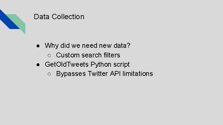 Data Collection ● Why did we need new data? ○ Custom search filters ●