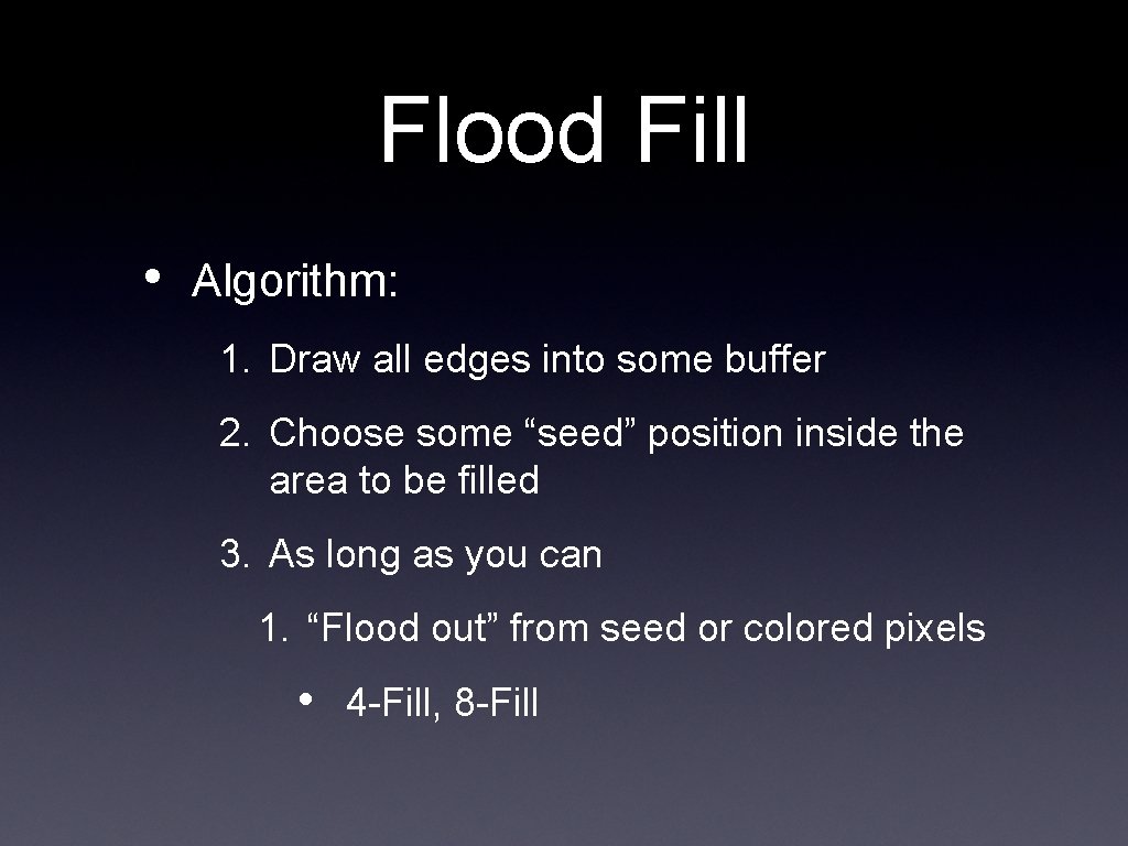 Flood Fill • Algorithm: 1. Draw all edges into some buffer 2. Choose some
