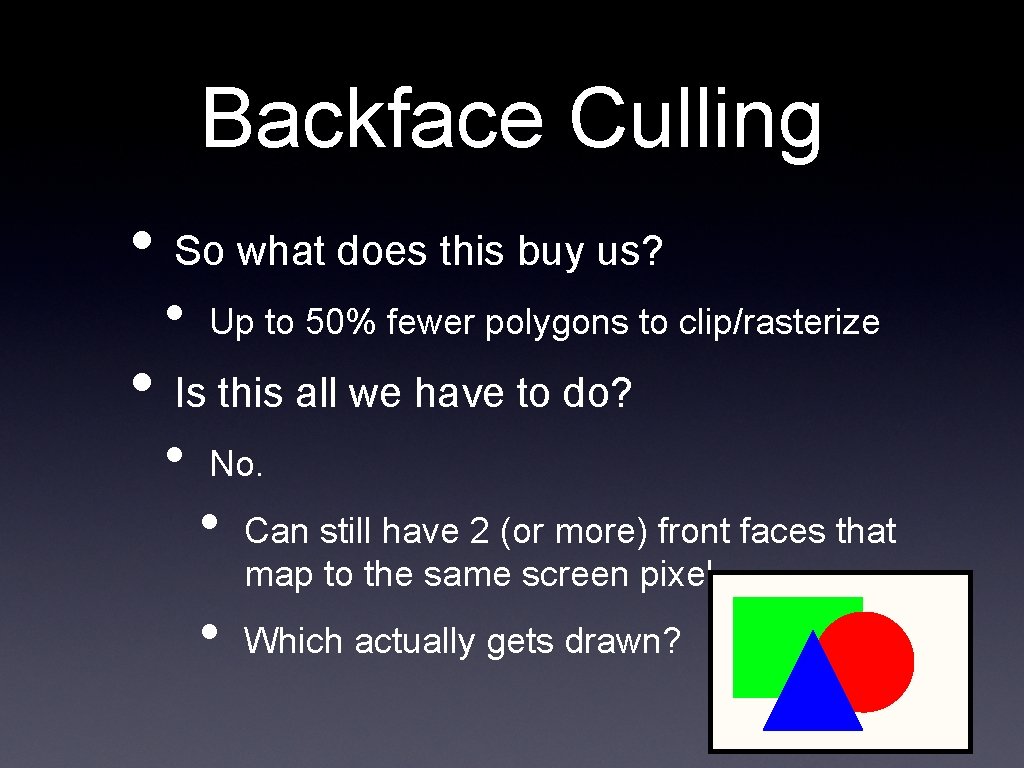 Backface Culling • So what does this buy us? • Up to 50% fewer