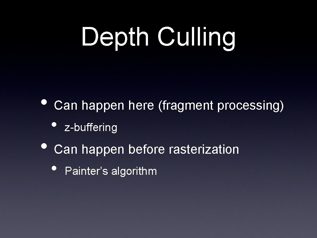 Depth Culling • Can happen here (fragment processing) • z-buffering • Painter’s algorithm •
