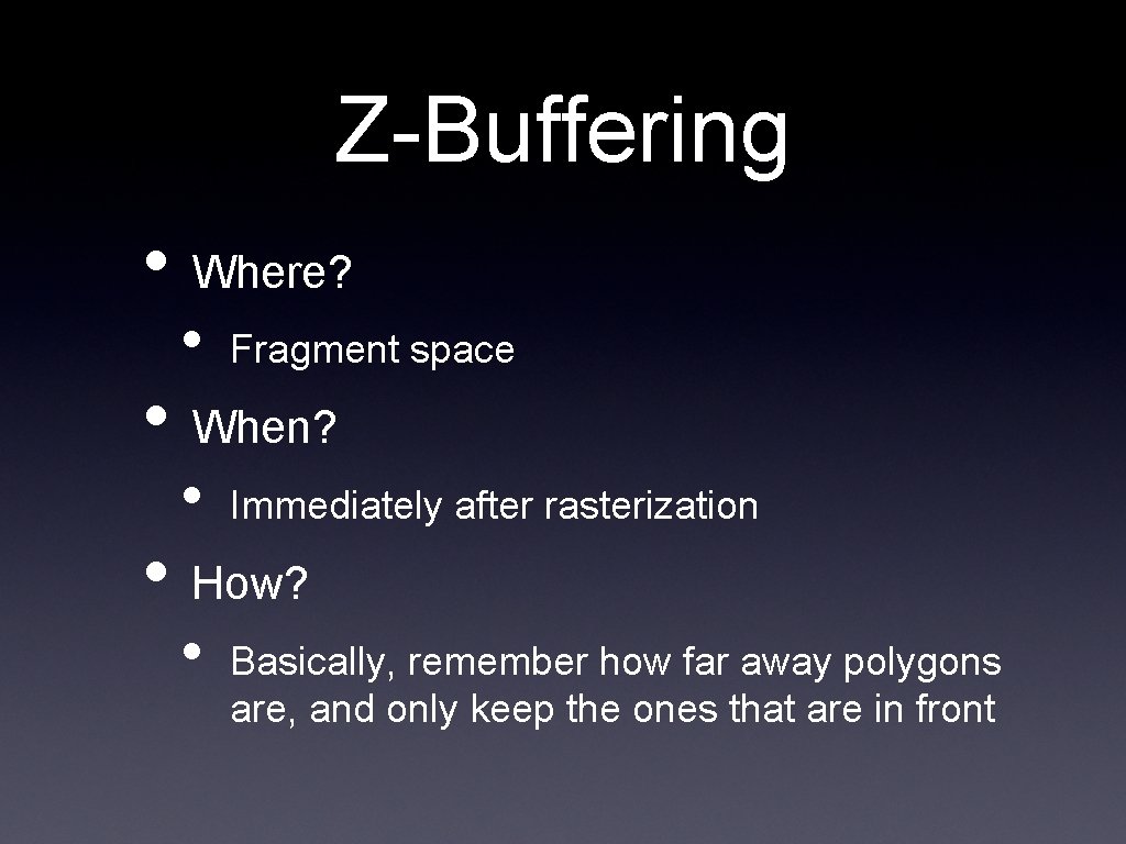 Z-Buffering • Where? • Fragment space • Immediately after rasterization • When? • How?