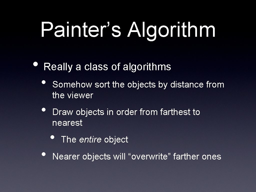 Painter’s Algorithm • Really a class of algorithms • • • Somehow sort the