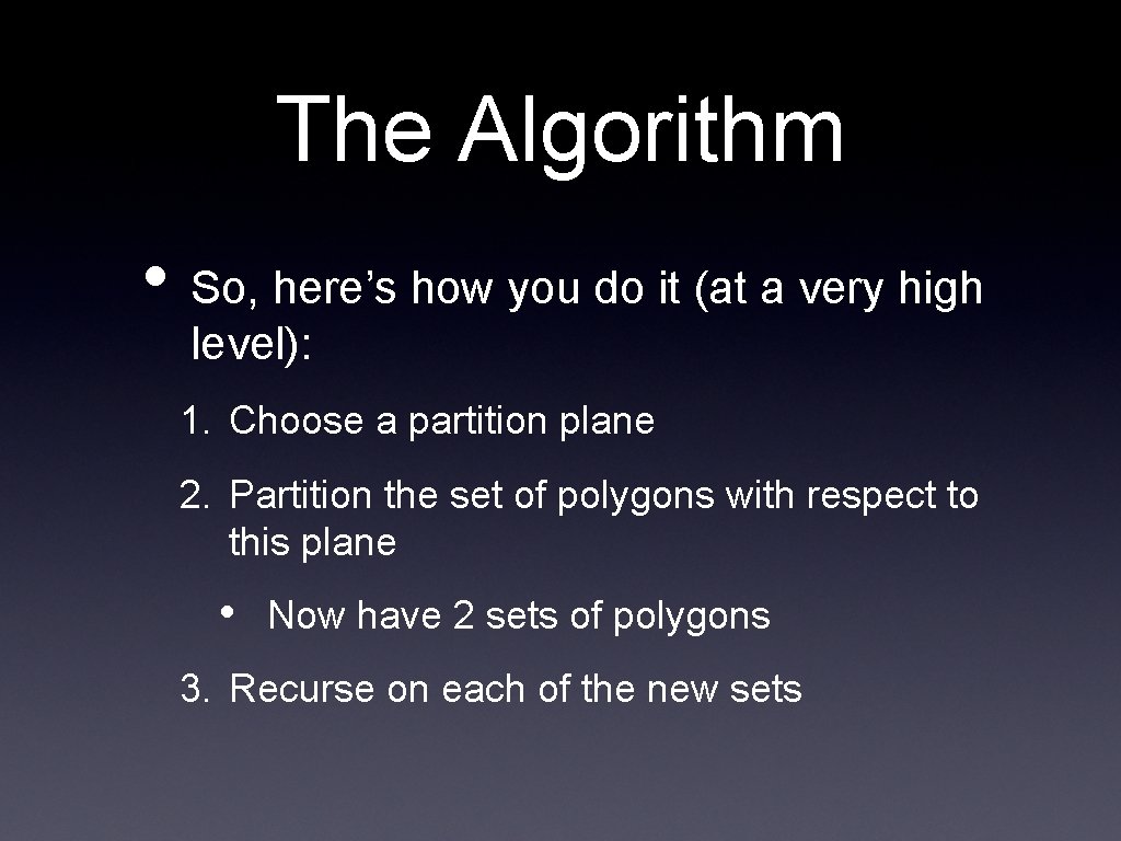 The Algorithm • So, here’s how you do it (at a very high level):