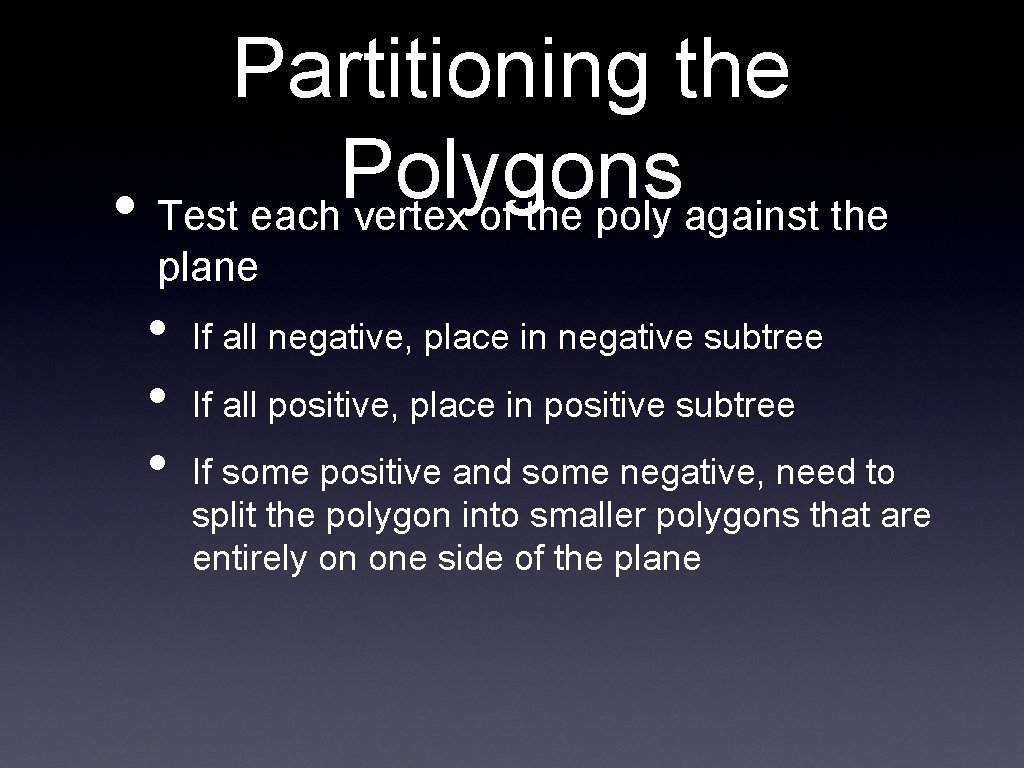 Partitioning the Polygons • Test each vertex of the poly against the plane •