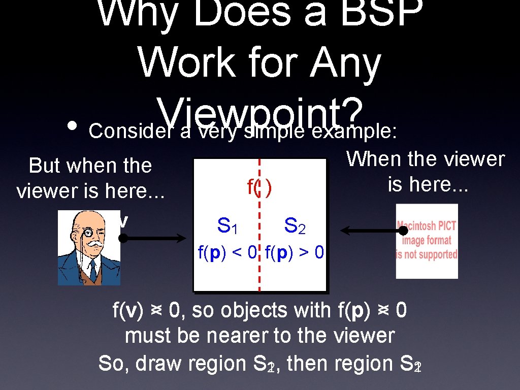 Why Does a BSP Work for Any Viewpoint? • Consider a very simple example: