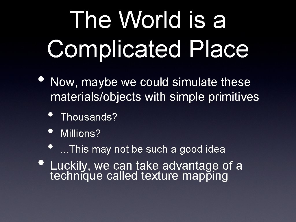 The World is a Complicated Place • Now, maybe we could simulate these materials/objects