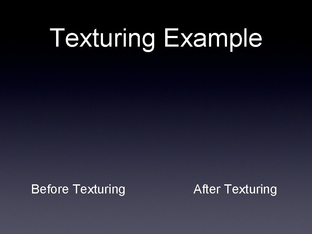 Texturing Example Before Texturing After Texturing 