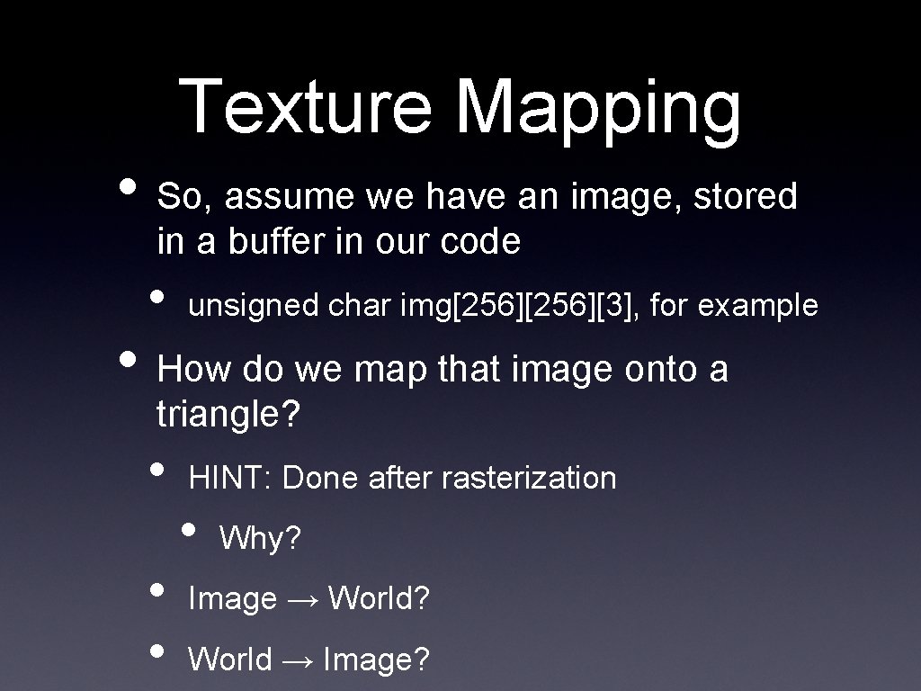 Texture Mapping • So, assume we have an image, stored in a buffer in