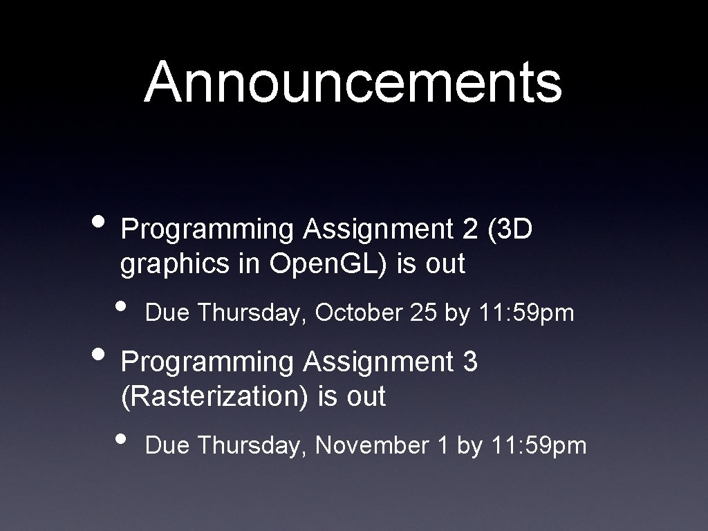 Announcements • Programming Assignment 2 (3 D graphics in Open. GL) is out •