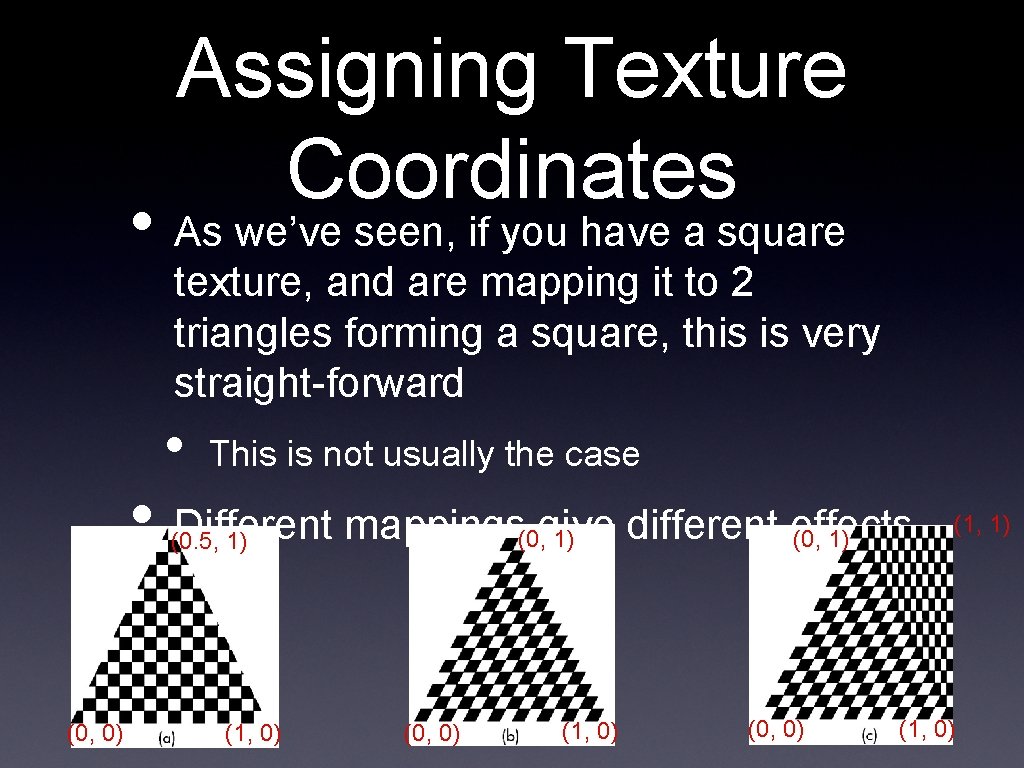 Assigning Texture Coordinates • As we’ve seen, if you have a square texture, and