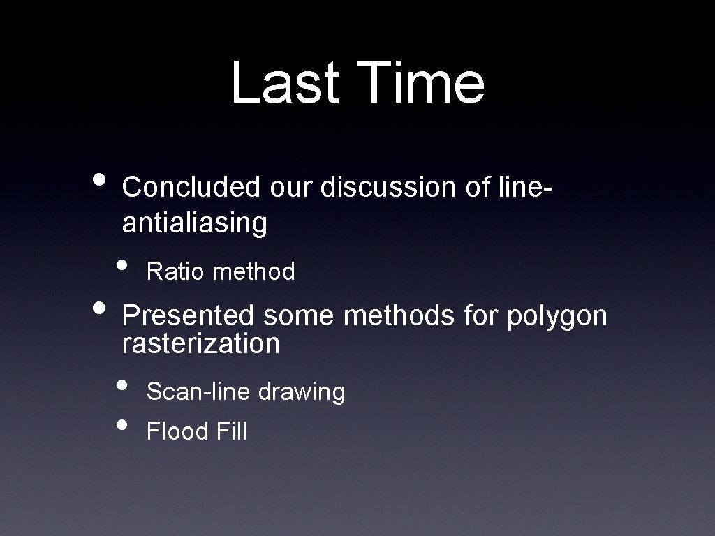 Last Time • Concluded our discussion of lineantialiasing • Ratio method • Presented some