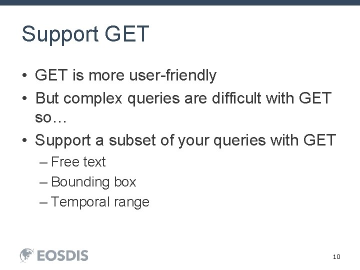 Support GET • GET is more user-friendly • But complex queries are difficult with