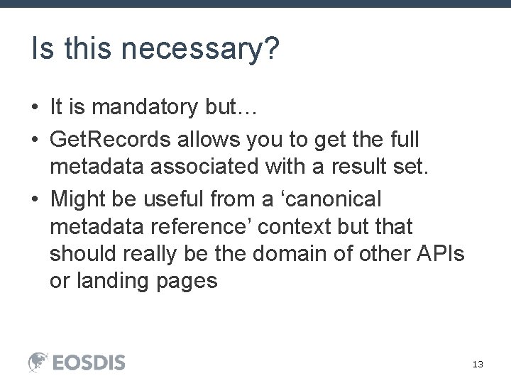 Is this necessary? • It is mandatory but… • Get. Records allows you to