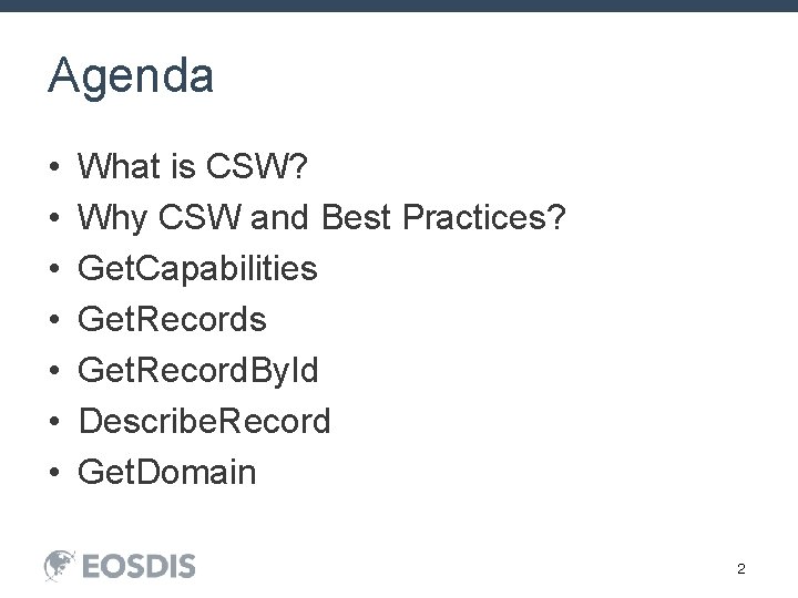 Agenda • • What is CSW? Why CSW and Best Practices? Get. Capabilities Get.