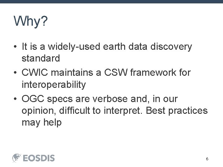 Why? • It is a widely-used earth data discovery standard • CWIC maintains a