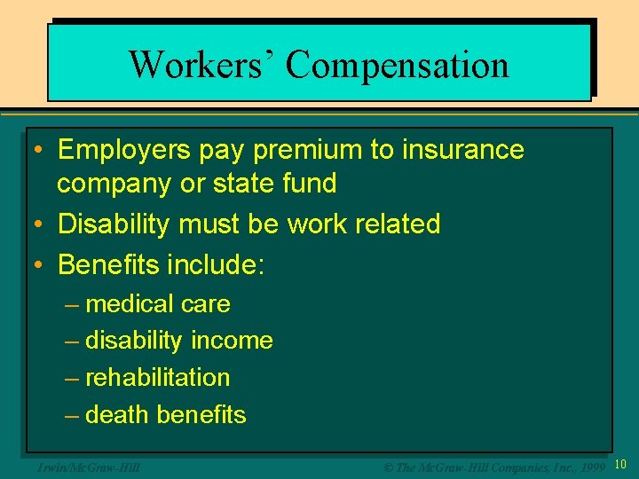 Workers’ Compensation • Employers pay premium to insurance company or state fund • Disability