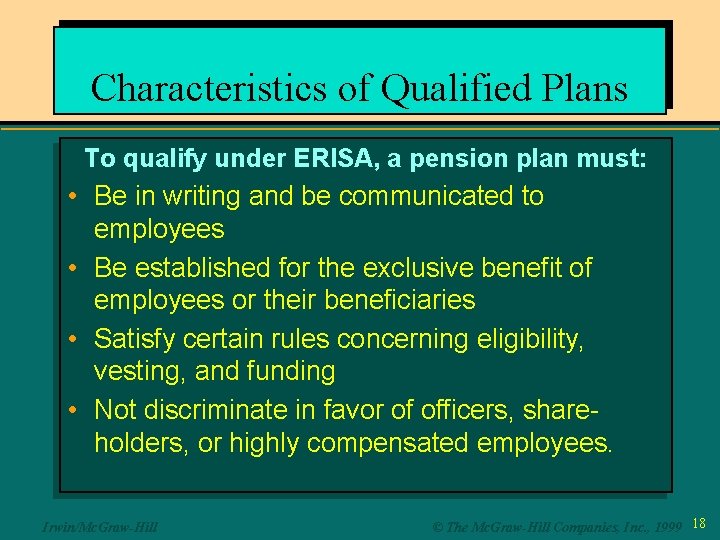 Characteristics of Qualified Plans To qualify under ERISA, a pension plan must: • Be