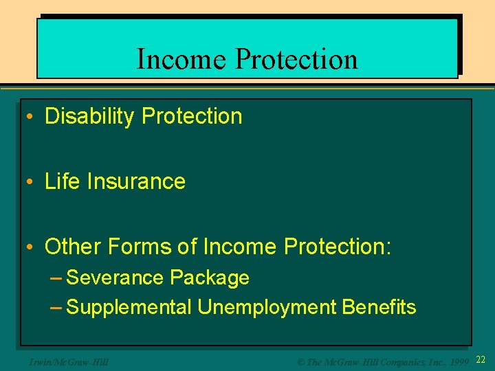 Income Protection • Disability Protection • Life Insurance • Other Forms of Income Protection: