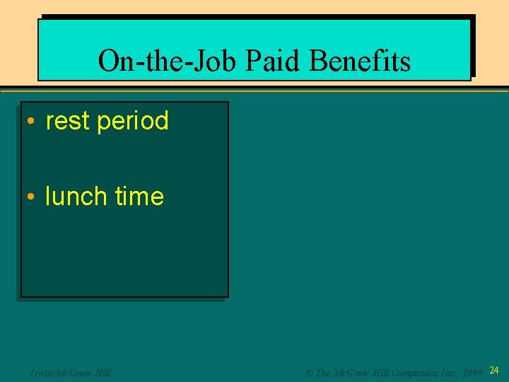 On-the-Job Paid Benefits • rest period • lunch time Irwin/Mc. Graw-Hill © The Mc.