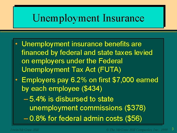 Unemployment Insurance • Unemployment insurance benefits are financed by federal and state taxes levied