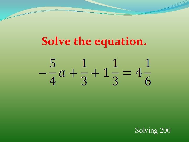 Solve the equation. Solving 200 