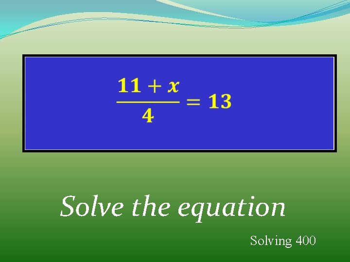  Solve the equation Solving 400 