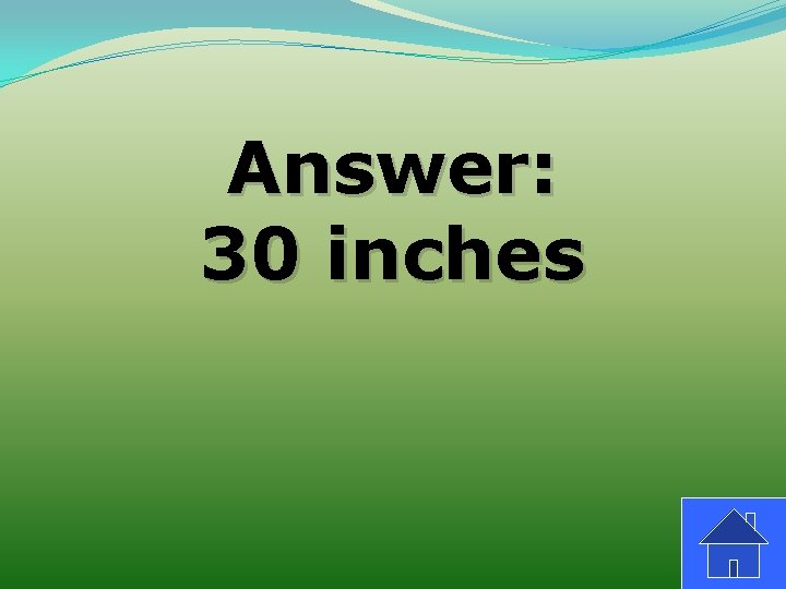Answer: 30 inches 