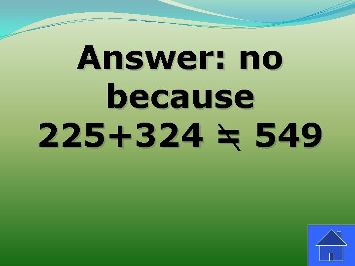 Answer: no because 225+324 = 549 