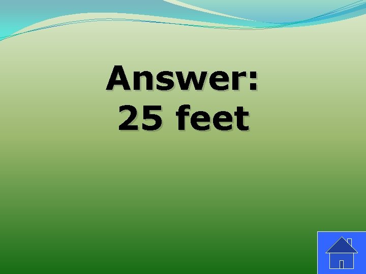 Answer: 25 feet 