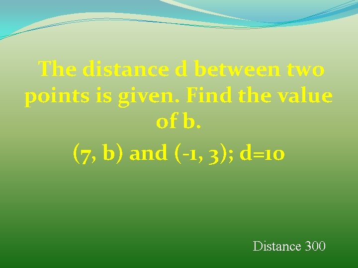 The distance d between two points is given. Find the value of b. (7,