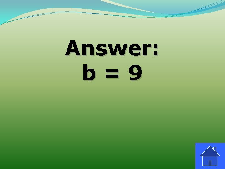Answer: b=9 