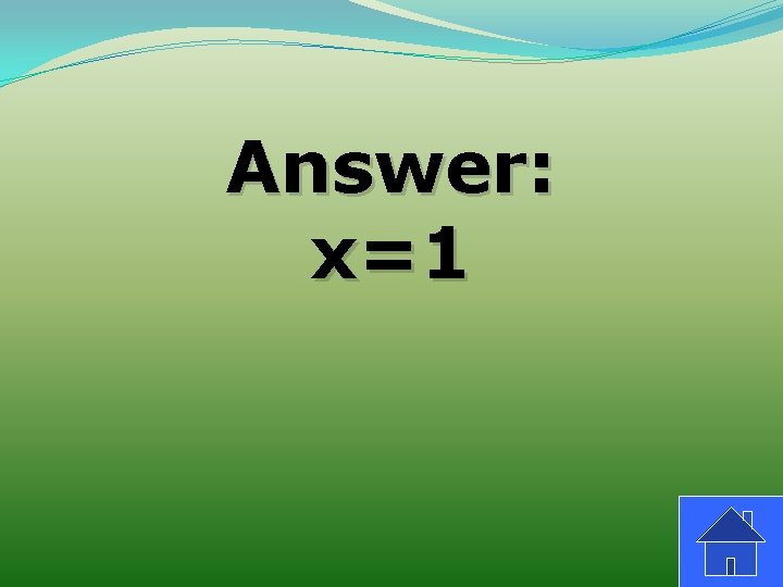 Answer: x=1 